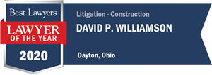 Best lawyers 2020, lawyer of the year. Litigation construction: David P. Williamson, Dayton, Ohio