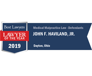 Best lawyers 2019, lawyer of the year. John F. Haviland, Jr. Medical malpractice law, defendants. Dayton, Ohio.