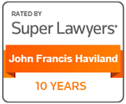 Rated by Super Lawyers: John Francis Haviland. 10 years