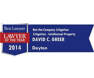 Best lawyers 2014, lawyer of the year: David C. Greer, bet-the-company litigation, litigation, intellectual property. Dayton