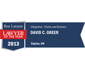 Best lawyers 2013, lawyer of the year: David C. Greer, litigation trusts and estates. Dayton
