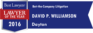 Best lawyers 2016, lawyer of the year. Bet-the-company litigation: David P. Williamson, Dayton