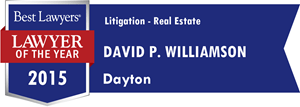 Best lawyers 2015, lawyer of the year. Litigation real estate: David P. Williamson, Dayton, Ohio