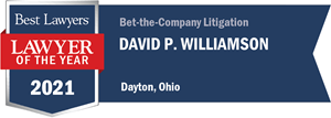 Best lawyers 2021, lawyer of the year. Bet-the-company litigation: David P. Williamson, Dayton, Ohio